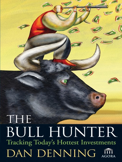 Title details for The Bull Hunter by Dan Denning - Available